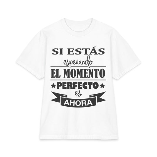 Spanish Quote T-Shirt “Si Estás Esperando el Momento Perfecto Es Ahora” – Designed by Wilson Fritzmond