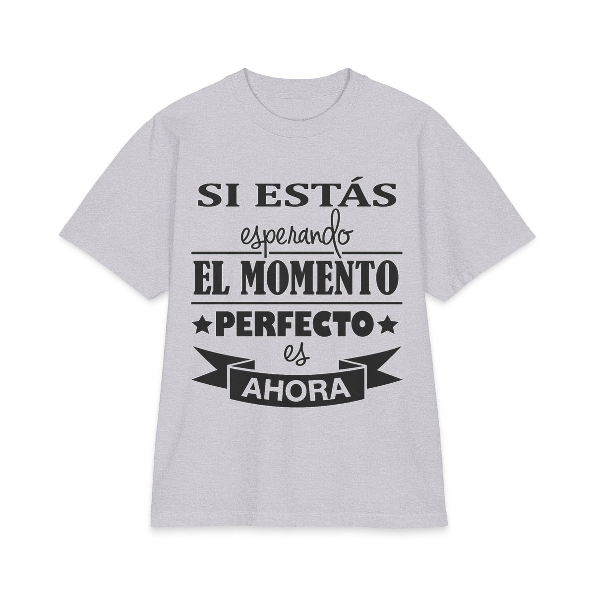 Spanish Quote T-Shirt “Si Estás Esperando el Momento Perfecto Es Ahora” – Designed by Wilson Fritzmond